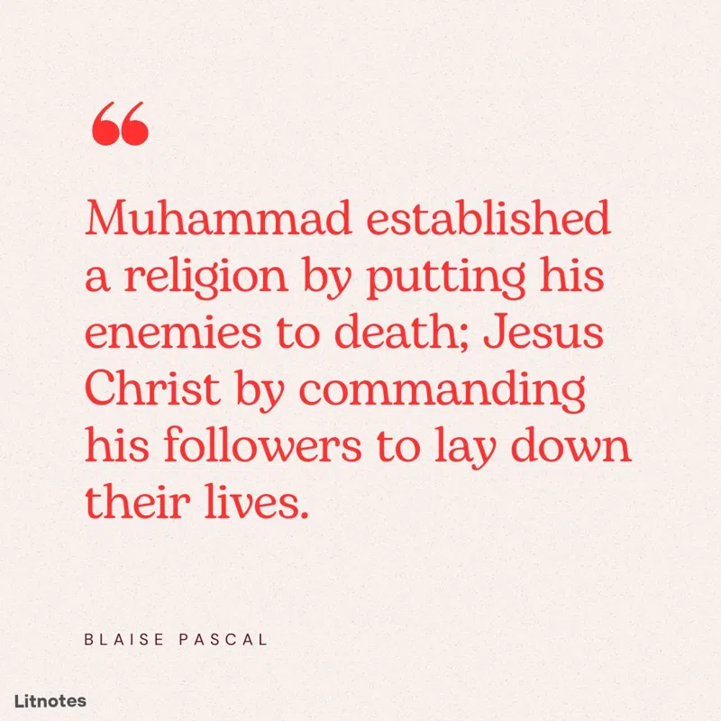 Muhammad established a religion by putting his enemies to death; Jesus Christ by commanding his followers to lay down their lives.